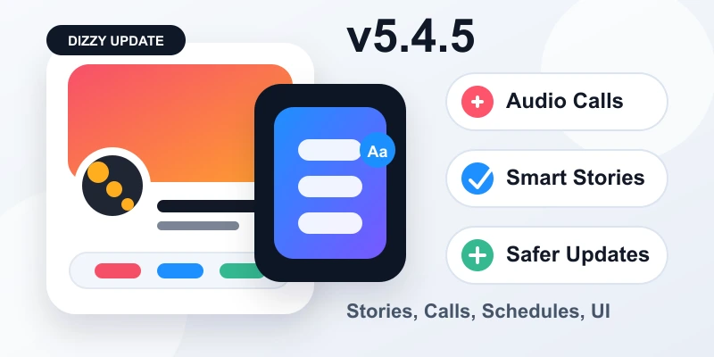 Dizzy v5.4.5 is live: better Stories, smarter calls, safer schedules, and cleaner creator pages